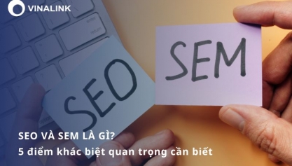 SEO và SEM là gì? 5 điểm khác biệt quan trọng cần biết